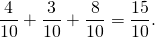 \[ \frac 4{10} + \frac 3{10} + \frac 8{10} = \frac{15}{10}. \]