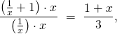 \[\frac{\left(\frac1x + 1\right) \cdot x}{\left(\frac1x\right) \cdot x} \  = \ \frac{1+x}{3},\]
