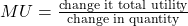 MU = \frac{\text{change it total utility}}{\text{change in quantity}}