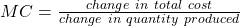 MC = \frac{change\ in\ total\ cost}{change\ in\ quantity\ produced}